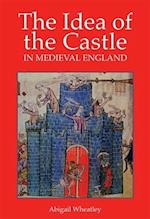 Idea of the Castle in Medieval England 