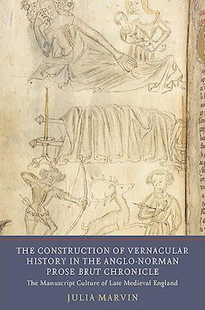 The Construction of Vernacular History in the Anglo-Norman Prose Brut Chronicle
