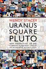 Uranus Square Pluto; New Perspectives on the Current Planetary Line-Up in Mundane Astrology