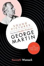 Sound Pictures: the Life of Beatles Producer George Martin, the Later Years, 1966-2016