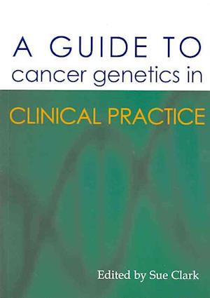 A Guide to Cancer Genetics in Clinical Practice