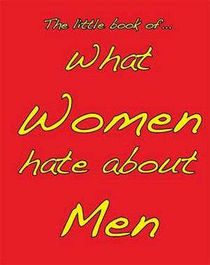 Little Book of What Women Hate About Men