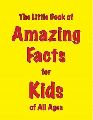 The Little Book of Amazing Facts for Kids of All Ages