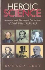 Heroic Science - Swansea and the Royal Institution of South Wales 1835-1865