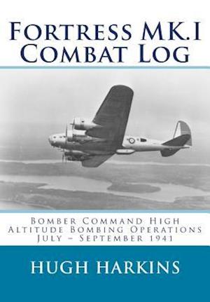 Fortress MK.I Combat Log: Bomber Command High Altitude Bombing Operations, July - September 1941