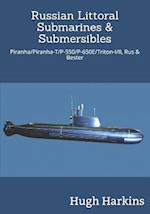 Russian Littoral Submarines & Submersibles: Piranha/T/P-550/650E/Triton-I/II, Rus & Bester 