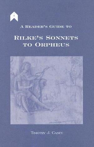 A Reader's Guide to Rilke's "sonnets to Orpheus"