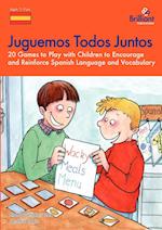 Juguemos Todos Juntos - 20 Games to Play with Children to Encourage and Reinforce Spanish Language and Vocabulary