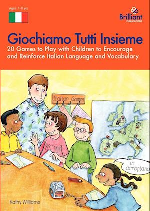 Giochiamo Tutti Insieme - 20 Games to Play with Children to Encourage and Reinforce Italian Language and Vocabulary