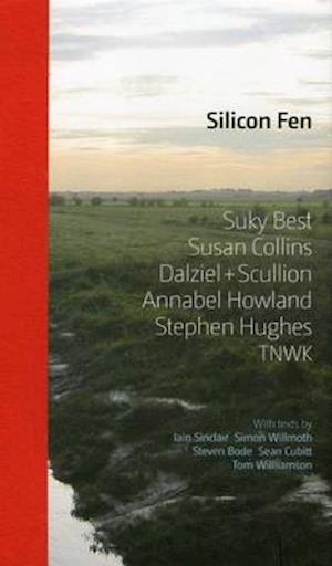 Silicon Fen: Suky Best, Susan Collins, Dalziel + Scullion, Annabel Howland, Stephen Hughes, TNWK