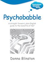 Psychobabble - A Straight Forward, Plain English Guide to the Benefits of Nlp