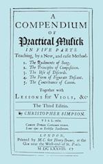 A Compendium of Practical Musick in Five Parts, Together with Lessons for Viols. [Music - Facsimile of 1678 Edition