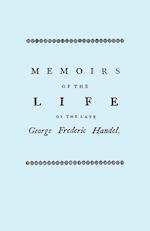 Memoirs of the Life of the Late George Frederic Handel. [Facsimile of 1760 Edition]