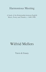 Harmonious Meeting. A Study of the Relationship between English Music, Poetry and Theatre, c. 1600-1900.