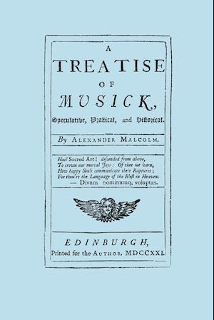 A Treatise of Musick. Speculative, Practical and Historical. [Facsimile of first edition, 1721.  652 pages - not abridged.  Music.]