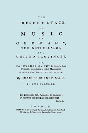 The Present State of Music in Germany, the Netherlands, and United Provinces. [two Vols in One Book. Facsimile of the First Edition, 1773.]