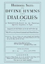 Harmonia Sacra or Divine Hymns and Dialogues. with a Through-Bass for the Theobro-Lute, Bass-Viol, Harpsichord or Organ. Book II. [Facsimile of the 1726 edition, printed by William Pearson.]
