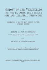 History of the Violoncello, the Viol da Gamba, their Precursors and Collateral Instruments, with Biographies of all the Most Eminent players in Every Country. [Facsimile of the 1915 edition, two volumes in one book].