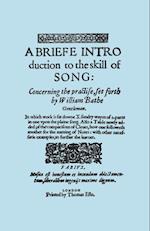 A Briefe Introduction to the Skill of Song. [facsimile of Edition Printed by Thomas Este, Circa 1587.] (or a Brief Introduction).