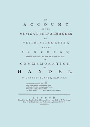Account of the Musical Performances in Westminster Abbey and the Pantheon May 26th, 27th, 29th and June 3rd and 5th, 1784 in Commemoration of Handel. (Full 243 page Facsimile of 1785 edition).