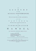 Account of the Musical Performances in Westminster Abbey and the Pantheon May 26th, 27th, 29th and June 3rd and 5th, 1784 in Commemoration of Handel. (Full 243 page Facsimile of 1785 edition).
