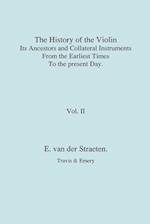 History of the Violin, Its Ancestors and Collateral Instruments from the Earliest Times to the Present Day. Volume 2. (Fascimile Reprint).