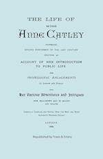 The Life of Miss Anne Catley, Celebrated Singing Performer of the Last Century. [Facsimile of 1888 Edition].