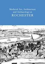 Medieval Art, Architecture and Archaeology at Rochester: v. 28