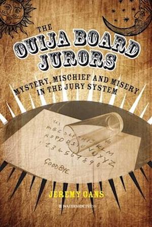 The Ouija Board Jurors: Mystery, Mischief and Misery in the Jury System