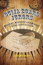 The Ouija Board Jurors: Mystery, Mischief and Misery in the Jury System 