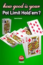 How Good Is Your Pot Limit Hold'em