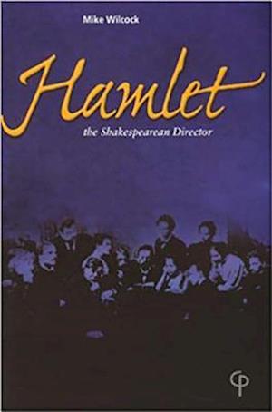 Hamlet : The Shakespearean Director