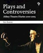 Plays and Controversies: Abbey Theatre Diaries 2000-2005
