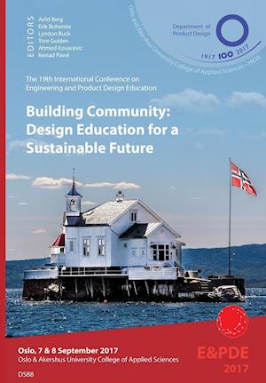 Building Community, Design Education for a Sustainable Future. Proceedings of the 19th International Conference on Engineering and Product Design Education (E&PDE17)