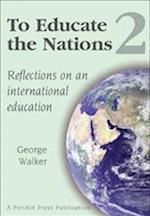 To Educate the Nations: Reflections on an International Education: v. 2