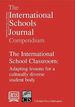 The International Schools Journal Compendium: v. 3: International School Classroom