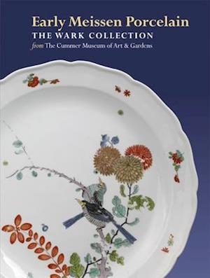 Early Meissen Porcelain: the Wark Collection from the Cummer Museum of Art & Gardens