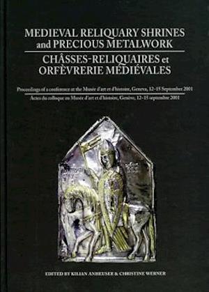 Medieval Reliquary Shrines and Precious Metalwork/Chasses-Reliquaires Et Orfevrerie Medievales