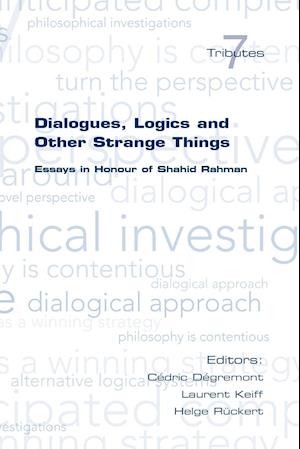 Dialogues, Logics and Other Strange Things. Essays in Honour of Shahid Rahman