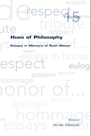 Hues of Philosophy. Essays in Memory of Ruth Manor