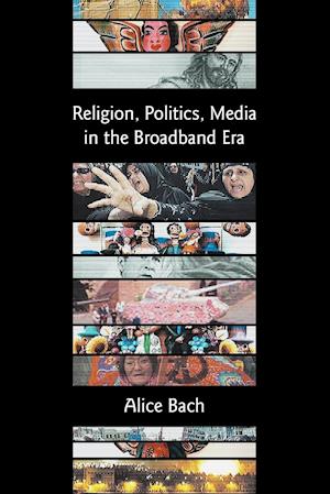 Religion, Politics, Media in the Broadband Era