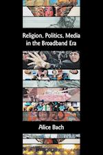 Religion, Politics, Media in the Broadband Era