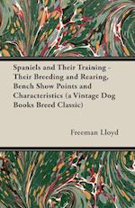 Spaniels and Their Training - Their Breeding and Rearing, Bench Show Points and Characteristics (a Vintage Dog Books Breed Classic)