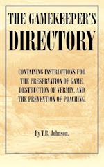 The Gamekeeper's Directory - Containing Instructions for the Preservation of Game, Destruction of Vermin and the Prevention of Poaching. (History of S