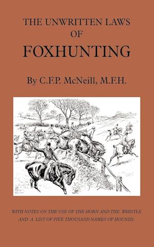 The Unwritten Laws of Foxhunting - With Notes on the Use of Horn and Whistle and a List of Five Thousand Names of Hounds (History of Hunting)