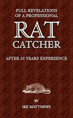 Full Revelations of a Professional Rat-Catcher After 25 Years' Experience