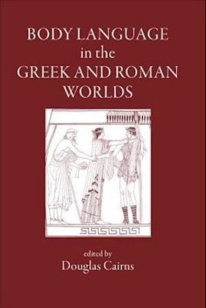 Body Language in the Greek and Roman Worlds