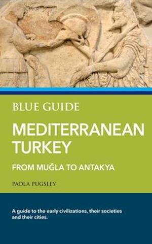 Blue Guide Mediterranean Turkey: From Mugla to Antakya