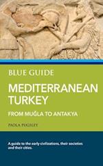 Blue Guide Mediterranean Turkey: From Mugla to Antakya 