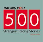 500 Strangest Racing Stories